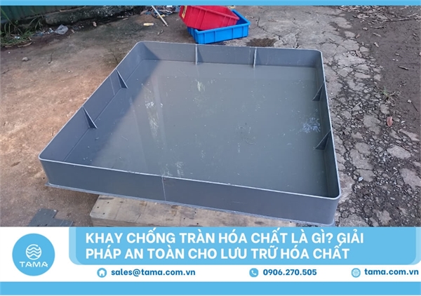 Khay chống tràn hóa chất là gì? Giải pháp an toàn cho lưu trữ hóa chất