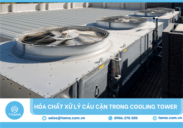 Các loại hóa chất xử lý cáu cặn trong tháp giải nhiệt cooling tower